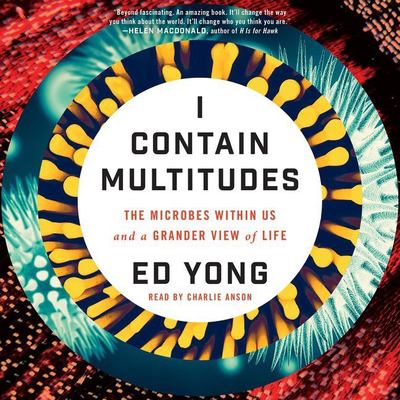 I contain multitudes : the microbes within us and a grander view of life