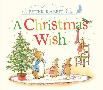 A Christmas wish : a Peter Rabbit tale.