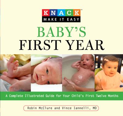 Knack baby's first year : a complete illustrated guide for your child's first twelve months