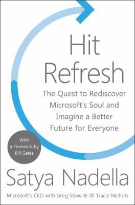 Hit refresh : the quest to rediscover Microsoft's soul and imagine a better future for everyone