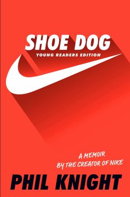 Shoe dog : a memoir by the creator of Nike : young readers edition