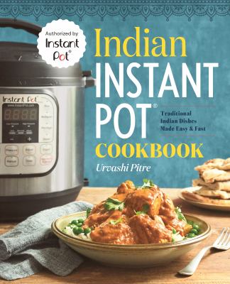 Indian Instant Pot® cookbook : traditional Indian dishes made easy & fast