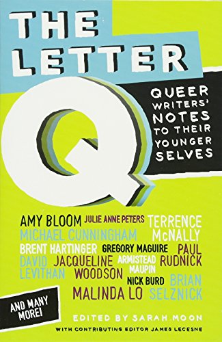 The letter Q : queer writers' notes to their younger selves