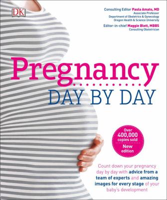 Pregnancy day by day : count down your pregnancy day by day with advice from a team of experts and amazing images for every stage of your baby's development