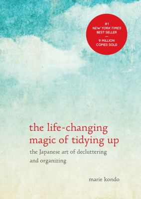 The life-changing magic of tidying up : the Japanese art of decluttering and organizing