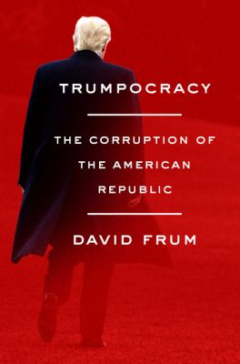 Trumpocracy : the corruption of the American republic