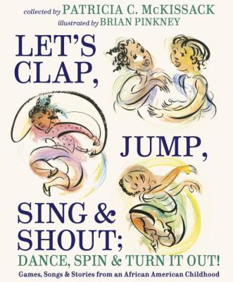 Let's clap, jump, sing & shout ; dance, spin & turn it out! : games, songs & stories from an African American childhood