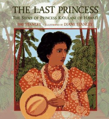 The last princess : the story of Princess Ka°iulani of Hawai°i