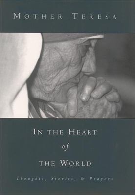 In the heart of the world : thoughts, stories & prayers