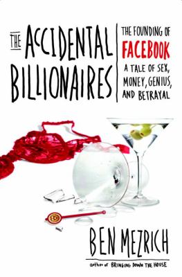 The accidental billionaires : the founding of Facebook, a tale of sex, money, genius and betrayal