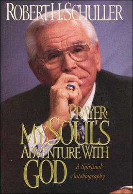 Prayer : my soul's adventure with God, a spiritual autobiography