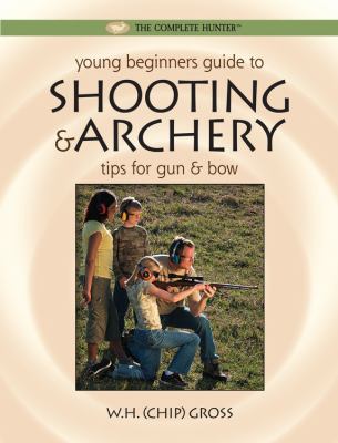 Young beginner's guide to shooting & archery : tips for gun & bow