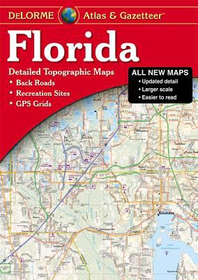 Florida atlas & gazetteer : detailed topographic maps : back roads, recreation sites, GPS grids