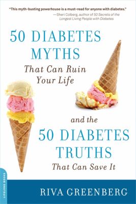 50 diabetes myths that can ruin your life : and the 50 diabetes truths that can save it