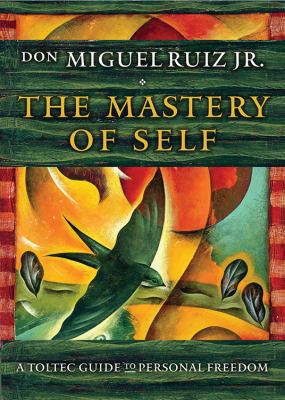 The mastery of self : a Toltec guide to personal freedom