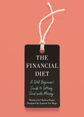 The financial diet : a total beginner's guide to getting good with money