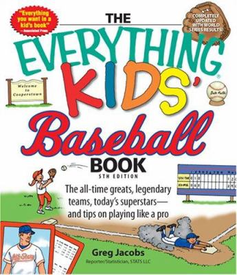 The everything kids' baseball book : the all-time greats, legendary teams, today's superstars, and tips on playing like a pro