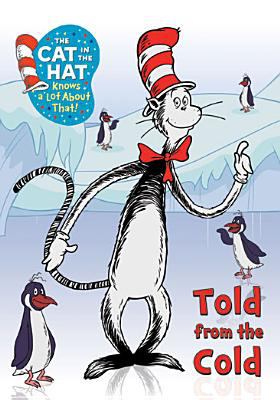 The Cat in the Hat knows a lot about that!. Told from the cold