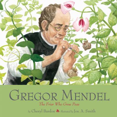 Gregor Mendel : the friar who grew peas