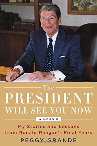 The president will see you now : my stories and lessons from Ronald Reagan's final years