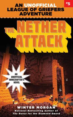 The nether attack : an unofficial League of Griefers adventure