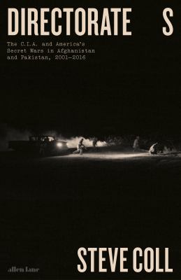 Directorate S : the C.I.A. and America's secret wars in Afghanistan and Pakistan