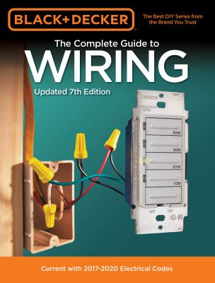 The complete guide to wiring : current with 2017-2020 electrical codes.