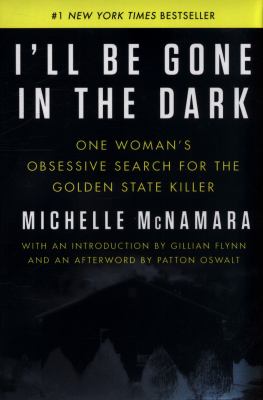 I'll be gone in the dark : one woman's obsessive search for the Golden State Killer