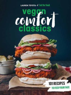 Hot for food vegan comfort classics : 101 recipes to feed your face