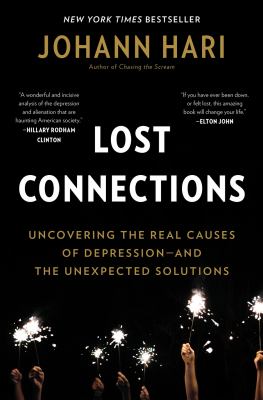 Lost connections : uncovering the real causes of depression-- and the unexpected solutions