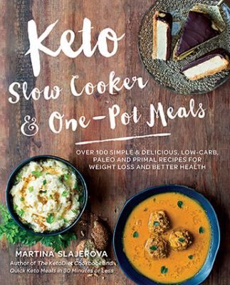 Keto slow cooker & one-pot meals : 100 simple & delicious low-carb, paleo and primal recipes for weight loss and better health