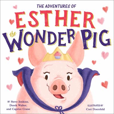 The true adventures of Esther the wonder pig