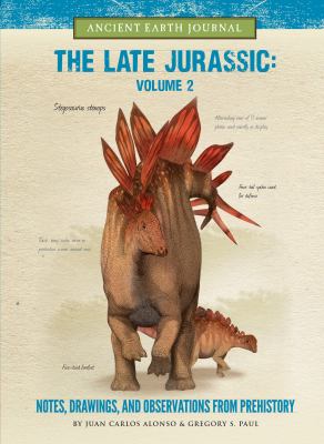 The late Jurassic. : notes, drawings, and observations from prehistory. volume 2 :