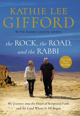 The rock, the road, and the rabbi : my journey into the heart of scriptural faith and the land where it all began