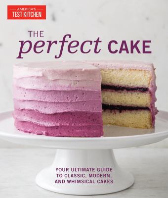 The perfect cake : your ultimate guide to classic, modern, and whimsical cakes
