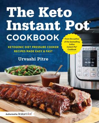 The keto Instant Pot® cookbook : ketogenic diet pressure cooker recipes made easy & fast