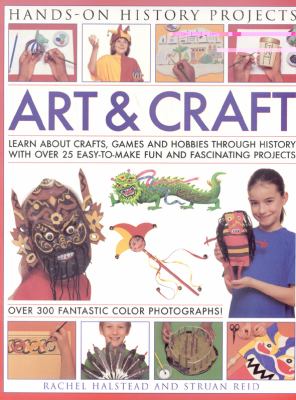Art & craft : learn about crafts, games and hobbies through history with over 25 easy-to-make fun and fascinating projects