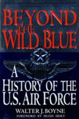 Beyond the wild blue : a history of the United States Air Force, 1947-1997