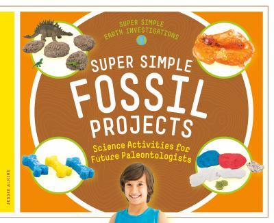 Super simple fossil projects : science activities for future paleontologists