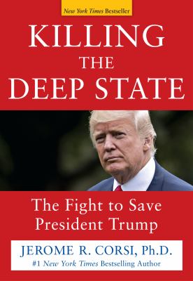 Killing the Deep State : the fight to save President Trump