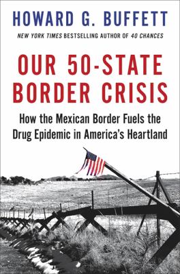 Our 50-state border crisis : how the Mexican border fuels the drug epidemic in America's heartland