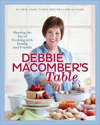 Debbie Macomber's table : sharing the joy of cooking with family and friends