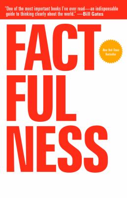 Factfulness : ten reasons we're wrong about the world - and why things are better than you think