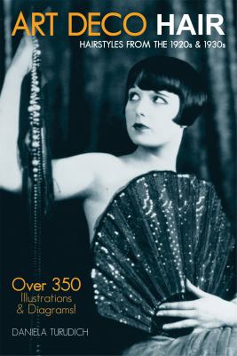 Art deco hair : hairstyles of the 1920s & 1930s