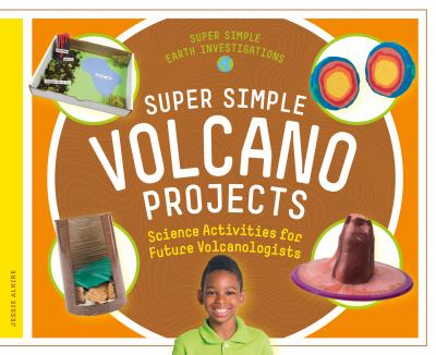 Super simple volcano projects : science activities for future volcanologists