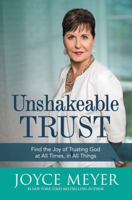 Unshakeable trust : find the joy of trusting God at all times, in all things