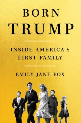 Born Trump : inside America's first family