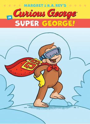 Margaret & H.A. Rey's Curious George in Super George!