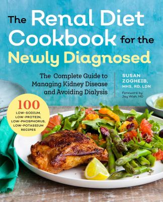 The renal diet cookbook for the newly diagnosed : the complete guide to managing kidney disease and avoiding dialysis