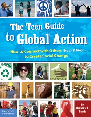 The teen guide to global action : how to connect with others (near & far) to create social change